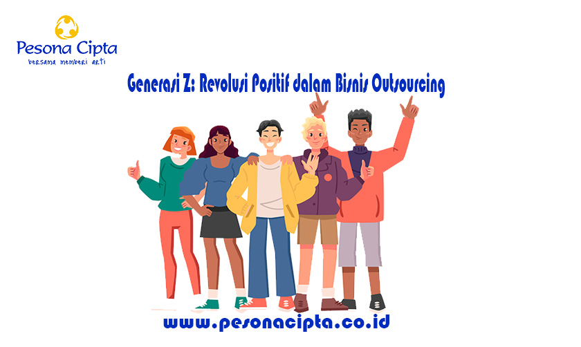 Generasi Z: Revolusi Positif dalam Bisnis Outsourcing